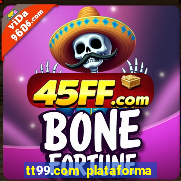 tt99.com plataforma de jogos